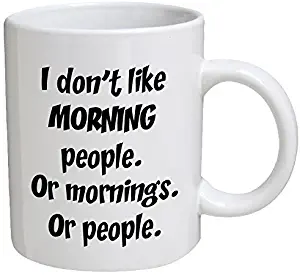 Funny Mug - I don't like morning people. Or mornings. Or people - 11 OZ Coffee Mugs - Funny Inspirational and sarcasm - By A Mug To Keep TM