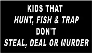 Just For Fun White - 7 x 3.5 Kids That Hunt Fish Trap Don't Steal Deal Or Murder Vinyl Die Cut Decal Bumper Sticker, Windows, Cars, Trucks, laptops, etc